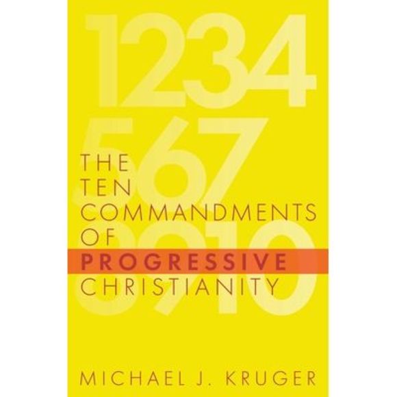 Michael J. Kruger | Other | The Ten Commandments Of Progressive ...